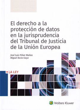 EL DERECHO A LA PROTECCION DATOS EN LA JURISPRUDENCIA DEL TRIBUNAL DE JUSTICIA DE LA UNION EUROPEA