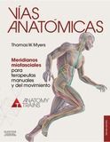 VÍAS ANATÓMICAS. MERIDIANOS MIOFASCIALES PARA TERAPEUTAS MANUALES Y DEL MOVIMIEN