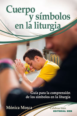 CUERPO Y SÍMBOLOS EN LA LITURGIA /GUÍA PARA LA COM