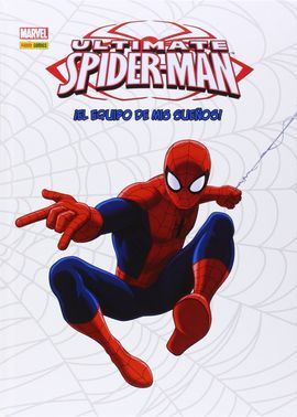 ULTIMATE SPIDERMAN 04: !EL EQUIPO DE MIS SUEÑOS¡