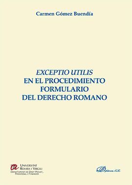 EXCEPTIO UTILIS EN EL PROCEDIMIENTO FORMULARIO DEL DERECHO ROMANO