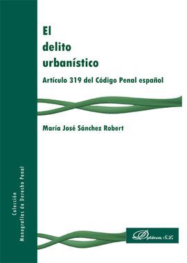 EL DELITO URBANÍSTICO. ARTÍCULO 319 DEL CÓDIGO PENAL ESPAÑOL