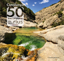 CATALUNYA: 50 EXCURSIONS ALS SEUS RIUS
