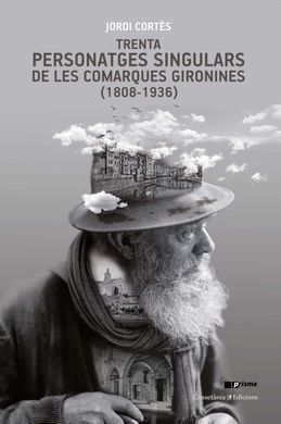 TRENTA PERSONATGES SINGULARS DE LES COMARQUES GIRONINES (1808-1936)