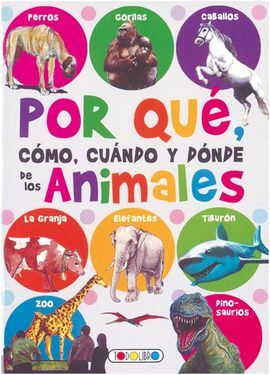 POR QUÉ, CÓMO, CUÁNDO Y DÓNDE DE LOS ANIMALES