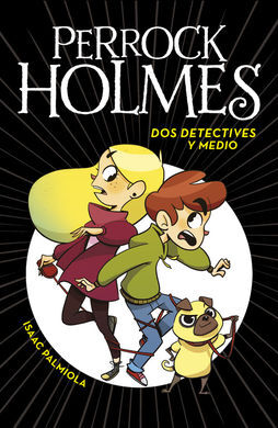 PERROCK HOLMES. 1: DOS DETECTIVES Y MEDIO