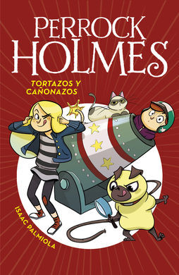 PERROCK HOLMES. 4: TORTAZOS Y CAÑONAZOS