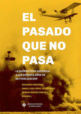 EL PASADO QUE NO PASA: LA GUERRA CIVIL ESPAÑOLA A LOS OCHENTA AÑOS DE SU FINALIZ