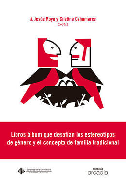 LIBROS ÁLBUM QUE DESAFÍAN LOS ESTEREOTIPOS DE GÉNERO Y EL CONCEPTO DE FAMILIA TR