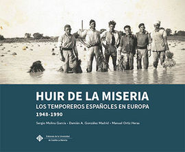 HUIR DE LA MISERIA: LOS TEMPOREROS ESPAÑOLES EN EUROPA, 1948-1990