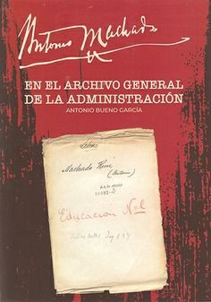 ANTONIO MACHADO EN EL ARCHIVO GENERAL DE LA ADMINI