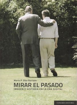MIRAR EL PASADO. IMAGEN E HISTORIA EN LA ERA DIGIT