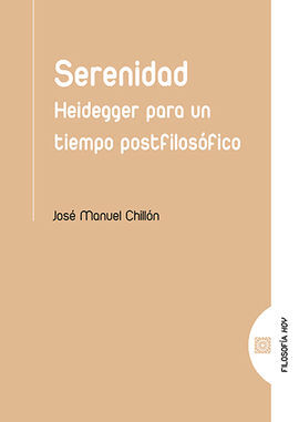 SERENIDAD. HEIDEGGER PARA UN TIEMPO POSTFILOSÓFICO