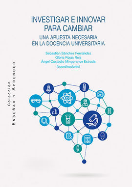 INVESTIGAR E INNOVAR PARA CAMBIAR. UNA APUESTA NECESARIA EN LA DOCENCIA UNIVERSITARIA