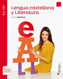 LENGUA CASTELLANA Y LITERATURA - SERIE COMENTA - 2º ESO - SABER HACER