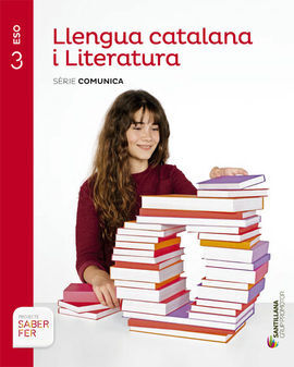 SABER FER - LLENGUA CATALANA I LITERATURA. SÈRIE COMUNICA - 3º ESO