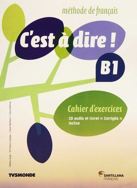 C'EST A DIRE B1 - EXERCICES+CD+CORRIGES