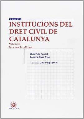 INSTITUCIONS DEL DRET CIVIL DE CATALUNYA. VOL.III. PERSONES JURÍDIQUES