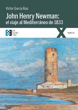 JOHN HENRY NEWMAN: EL VIAJE AL MEDITERRANEO DE 1833