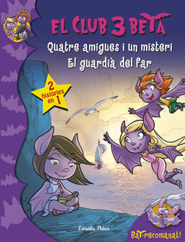 EL CLUB 3 BETA. QUATRE AMIGUES I UN MISTERI / EL GUARDIÀ DEL FAR