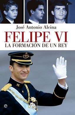 FELIPE VI, LA FORMACION DE UN REY