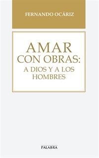 AMAR CON OBRAS: A DIOS Y A LOS HOMBRES