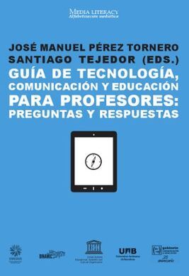 GUÍA DE TECNOLOGÍA, COMUNICACIÓN Y EDUCACIÓN PARA PROFESORES: PREGUNTAS Y RESPUESTAS