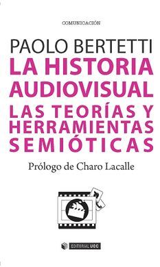LA HISTORIA AUDIOVISUAL. LAS TEORÍAS Y HERRAMIENTAS SEMIÓTICAS