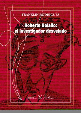 ROBERTO BOLAÑO: EL INVESTIGADOR DESVELADO