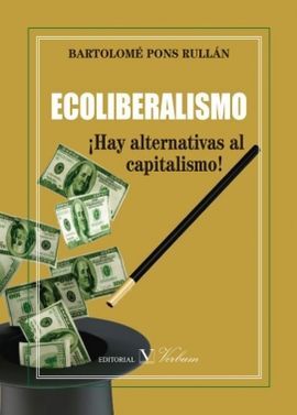 ECOLIBERALISMO. ¡HAY ALTERNATIVAS AL CAPITALISMO!