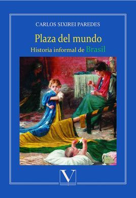 PLAZA DEL MUNDO. HISTORIA INFORMAL DE BRASIL