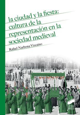 LA CIUDAD Y LA FIESTA: CULTURA DE LA REPRESENTACIÓN EN LA SOIEDAD MEDIEVAL