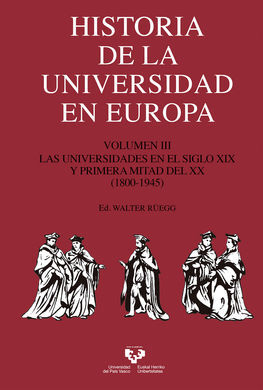 HISTORIA DE LA UNIVERSIDAD EN EUROPA. VOLUMEN 3. LAS UNIVERSIDADES EN EL SIGLO XIX Y PRIMERA MITAD DEL XX (1800-1945)