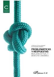 PROBLEMÁTICAS Y RESPUESTAS. REALIDAD ACTUAL Y DERECHO CANÓNICO
