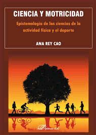 CIENCIA Y MOTRICIDAD. EPISTEMOLOGÍA DE LAS CIENCIAS DE LA ACTIVIDAD FÍSICA Y EL DEPORTE