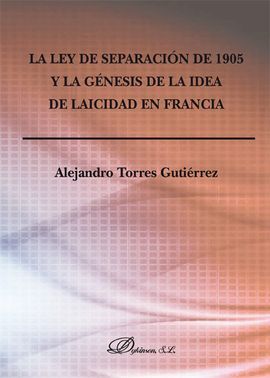 LA LEY DE SEPARACIÓN DE 1905 Y LA GÉNESIS DE LA IDEA DE LAICIDAD EN FRANCIA
