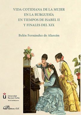VIDA COTIDIANA DE LA MUJER EN LA BURGUESÍA EN TIEMPOS DE ISABEL II Y FINALES DEL