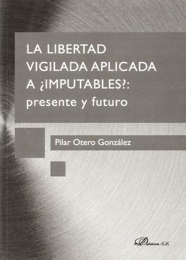 LA LIBERTAD VIGILADA APLICADA A IMPUTABLES: PRESENTE Y FUTURO