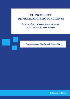 EL INCIDENTE DE NULIDAD DE ACTUACIONES. SOLUCIÓN O PROBLEMA FRENTE A LA RESOLUCIONES