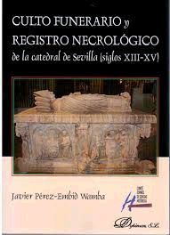 CULTO FUNERARIO Y REGISTRO NECROLÓGICO DE LA CATEDRAL DE SEVILLA (SIGLOS XIII- XV)