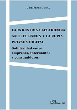 LA INDUSTRIA ELECTRONICA ANTE EL CANON Y LA COPIA PRIVADA DIGITAL