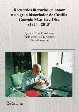 RECUERDOS LITERARIOS EN HONOR A UN GRAN HISTORIADOR DE CASTILLA GONZALO MARTÍNEZ