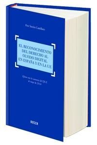 EL RECONOCIMIENTO DEL DERECHO AL OLVIDO DIGITAL EN ESPAÑA Y EN LA UE