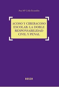 ACOSO Y CIBERACOSO ESCOLAR: LA DOBLE RESPONSABILIDAD CIVIL Y PENAL