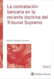 LA CONTRATACION BANCARIA EN LA RECIENTE DOCTRINA DEL TRIBUNAL SUPREMO