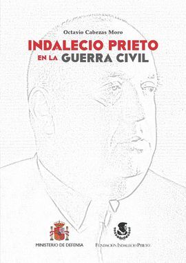 INDALECIO PRIETO EN LA GUERRA CIVIL