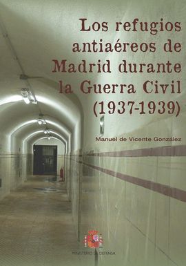 LOS REFUGIOS ANTIAÉREOS DE MADRID DURANTE LA GUERRA CIVIL (1937-1939)