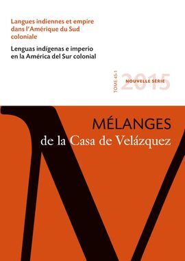 MÉLANGES DE LA CASA DE VELÁZQUEZ 45-1. LANGUES INDIENNES ET EMPIRE DANS L'AMÉRIQUE DU SUD COLONIALE