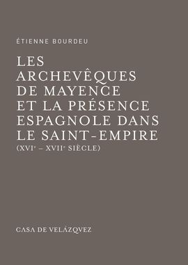 LES ARCHEVÊQUES DE MAYENCE ET LA PRÉSENCE ESPAGNOLE DANS LE SAINT-EMPIRE