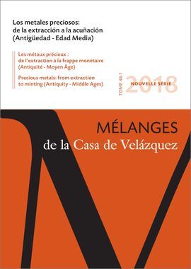 LOS METALES PRECIOSOS: DE LA EXTRACCIÓN A LA ACUÑACIÓN - MELANGES DE LA CASA DE VELÁZQUEZ VOL. 48 Nº 1 (2018)